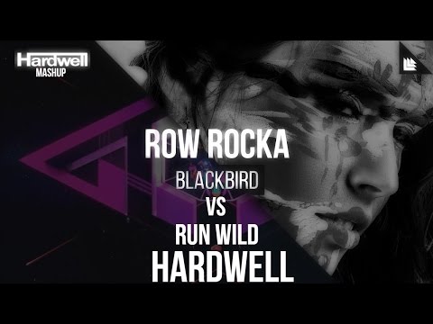 Row Rocka vs Hardwell - BlackBird vs Run Wild (Hardwell Mashup)[DTH EDIT]