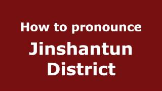 How to pronounce Jinshantun District