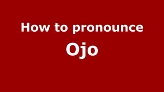How to pronounce Ojo