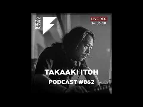 On the 5th Day Podcast #062 - Takaaki Itoh live rec. DJ set (16 June @ Corsica Studios)