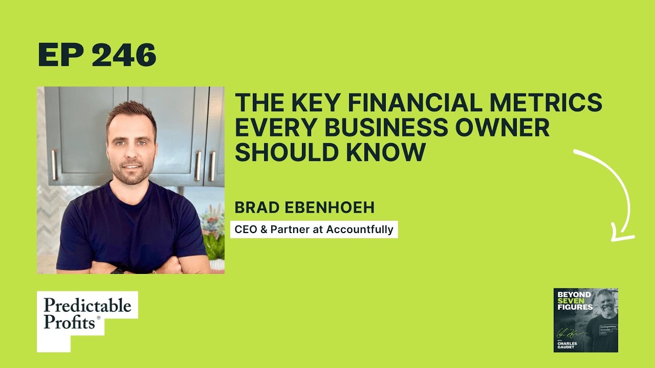 The Key Financial Metrics Every Business Owner Should Know with Brad Ebenhoeh