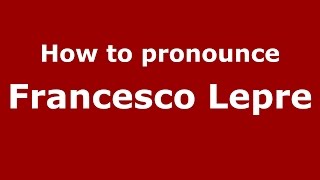 How to pronounce Francesco Lepre
