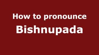 How to pronounce Bishnupada