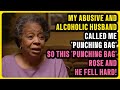 My Abusive Alcoholic Husband Called ME His Punching Bag So This Punching Bag ROSE He FELL Hard