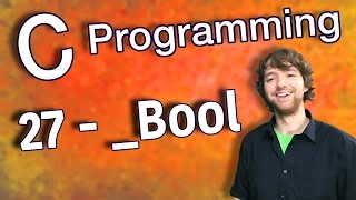 C Programming Tutorial 27 - _Bool Data Type