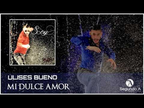 Ulises bueno | Mi dulce amor