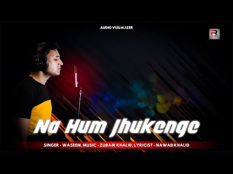 Na Hum Jhukenge - Audio Visualizer | Waseem | Zubair Khalid | Nawab Khalid | R Music