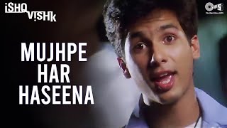 Mujhpe Har Haseena Full Video - Ishq Vishk  Shahid