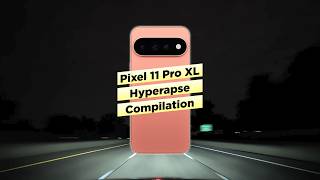 Pixel 11 Pro XL Hyperlapse Compilation