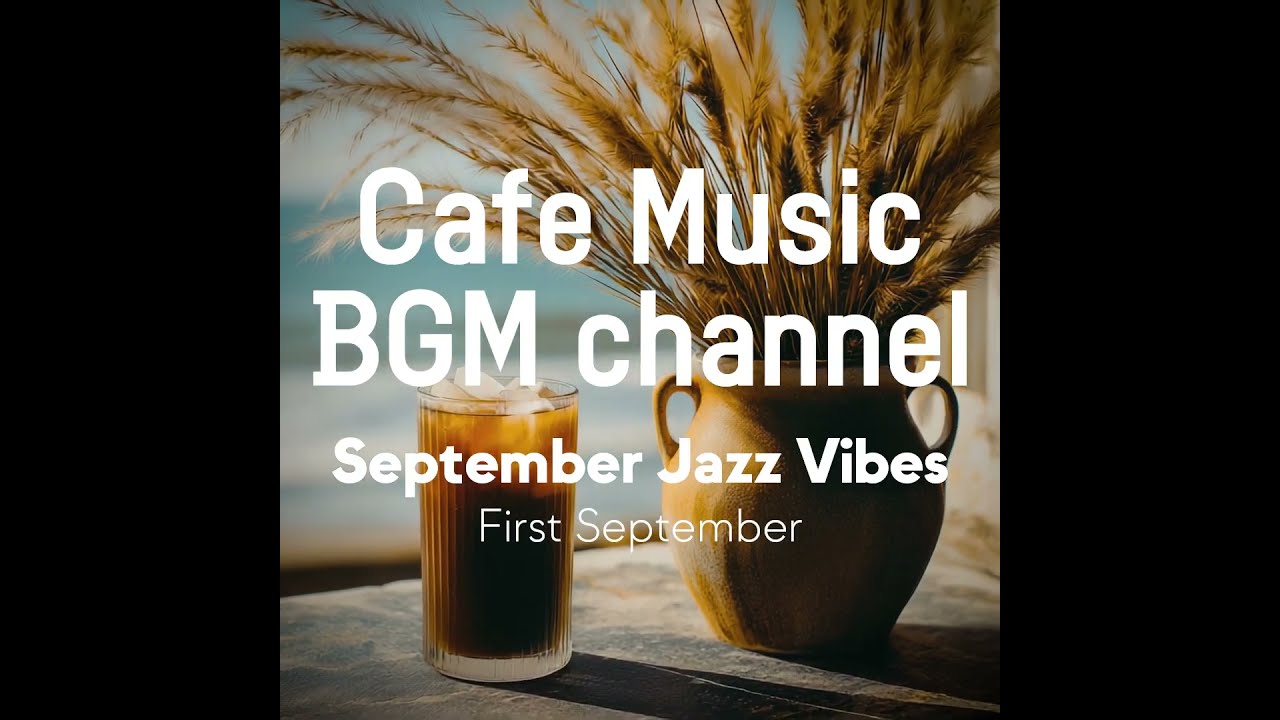 Cafe Music BGM channel - First September (Official Music Video)