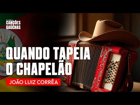 QUANDO TAPEIA O CHAPELÃO - JOÃO LUIZ CORRÊA  (CD CAMPEIRISMO VII)