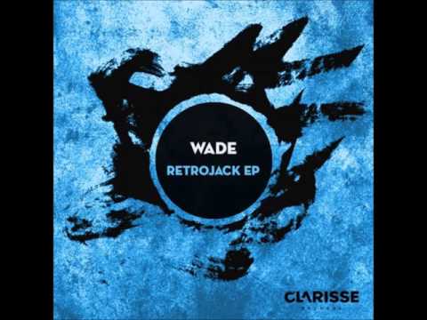 Wade - Retrojack (Original Mix)