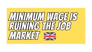 Why The Minimum Wage Killed The Job market In The UK