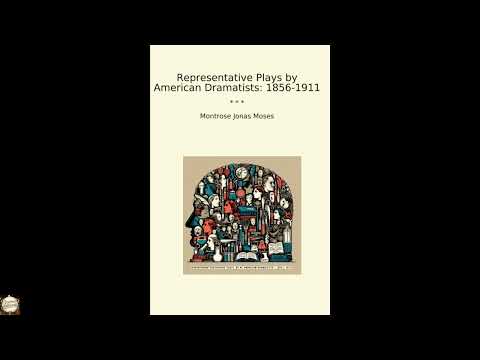 Representative Plays by American Dramatists: 1856-1911 by Montrose Jonas Moses — free full audiobook