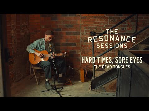 The Dead Tongues - "Hard Times, Sore Eyes" - The Resonance Sessions