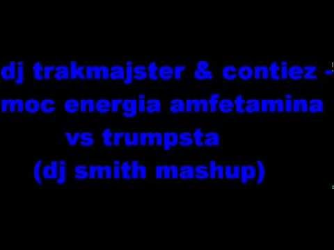 dj trakmajster & contiez- moc energia amfetamina vs trumpsta ( dj smith mashup  )