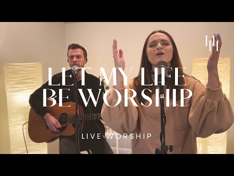 Let My Life Be Worship (Live Worship) || Holly Halliwell