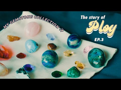 The Story of PLOY EP.3 - My Gemstone Collection ✨ | Valentina Ploy
