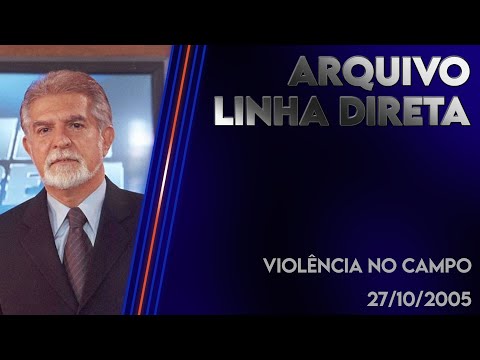 Linha Direta 27/10/2005 - Violência no campo