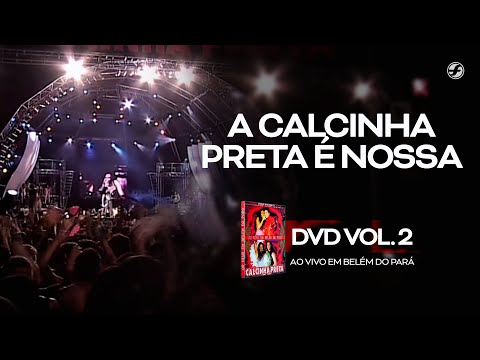 Calcinha Preta - A Calcinha Preta É Nossa #AoVivoEmBelémDoPará DVD Vol.2