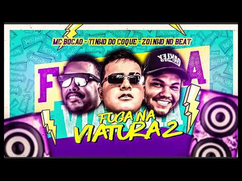 TINHO DO COQUE, MC BOCÃO, ZOINHO NO BEAT - FUGA NA VIATURA 2