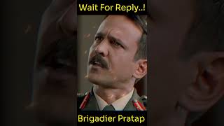 Brigadier Prataps angry attitude status:  TIME BOM