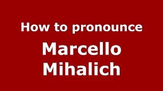 How to pronounce Marcello Mihalich