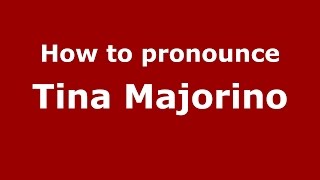 How to pronounce Tina Majorino
