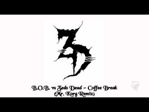 B.O.B. vs. Zeds Dead - Coffee Break (Mr. Korg Remix)