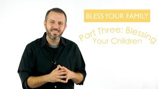 Bless your Family series| Part 3 | Bless your Children