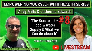 LIVE: Andy Mills & Catherine: The State of Our Food & Water Supply & What we Can do About It - Empowering yourself with Health