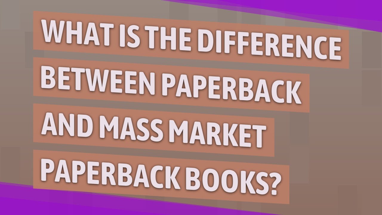 What is the difference between paperback and mass market paperback books?