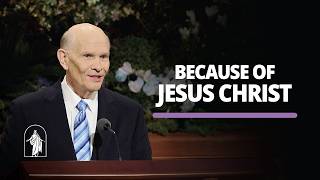Because of Jesus Christ | Dale G. Renlund | April 2026 General Conference