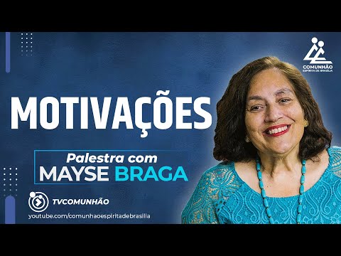 MOTIVAÇÕES - Mayse Braga [PALESTRA ESPÍRITA]