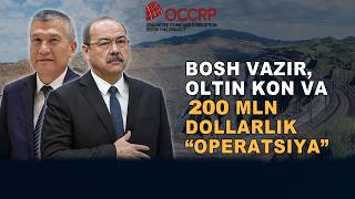 Bosh vazir, oltin kon va 200 mln dollarlik “operatsiya”