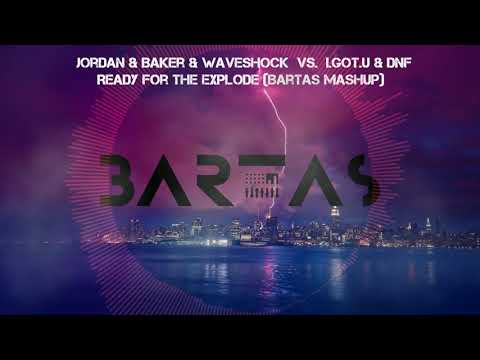 Jordan & Baker & Waveshock vs. I.GOT.U & DNF  - Ready for the explode (Bartas Mashup)