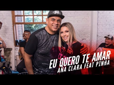 Ana Clara feat Pinha - Eu Quero Te Amar