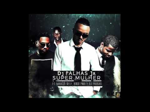 DJ Palhas Jr   Super Mulher feat  Marcio Self, Hugo Pina & DJ Pausas Audio