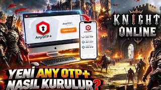KNİGHT ONLİNE Yeni OTP Sistemi GELDİ !!🔥🔥 ANYOTP+ NASIL KURULUR?