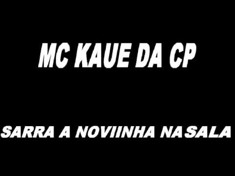 MC Kaue da CP - Sarra a Novinha na Sala [ Lançamento 2014 ]
