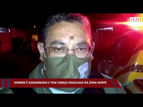 Homem é assassinado e tem cabeça degolada na zona norte 02 11 2021