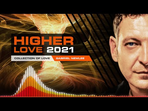 Higher Love 2021 - Collection of Love - Mixed by Gabriel Newlee