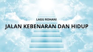 Download lagu JALAN KEBENARAN DAN HIDUP-LIRIK LAGU ROHANI mp3
