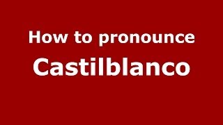 How to pronounce Castilblanco