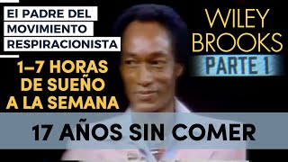 Wiley Brooks: 17 Años Sin Comer, 1–7 Horas de Sueño a la Semana | El Padre del Respiracionismo