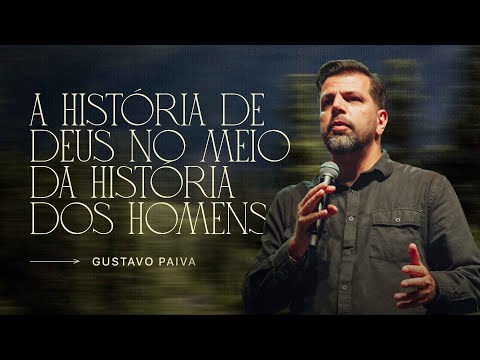 A história de Deus no meio da história dos homens - Gustavo Paiva | IIR