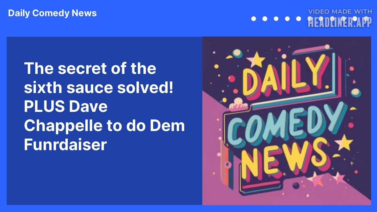 The secret of the sixth sauce solved! PLUS Dave Chappelle to do Dem Funrdaiser