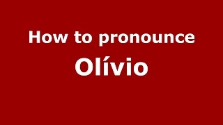 How to pronounce Olívio