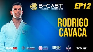 B-CAST - Ep 12 - Rodrigo cavaca - bjjflix.com