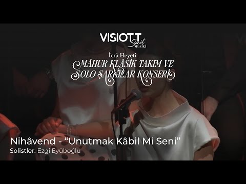 Nihâvend - “Unutmak Kâbil Mi Seni”